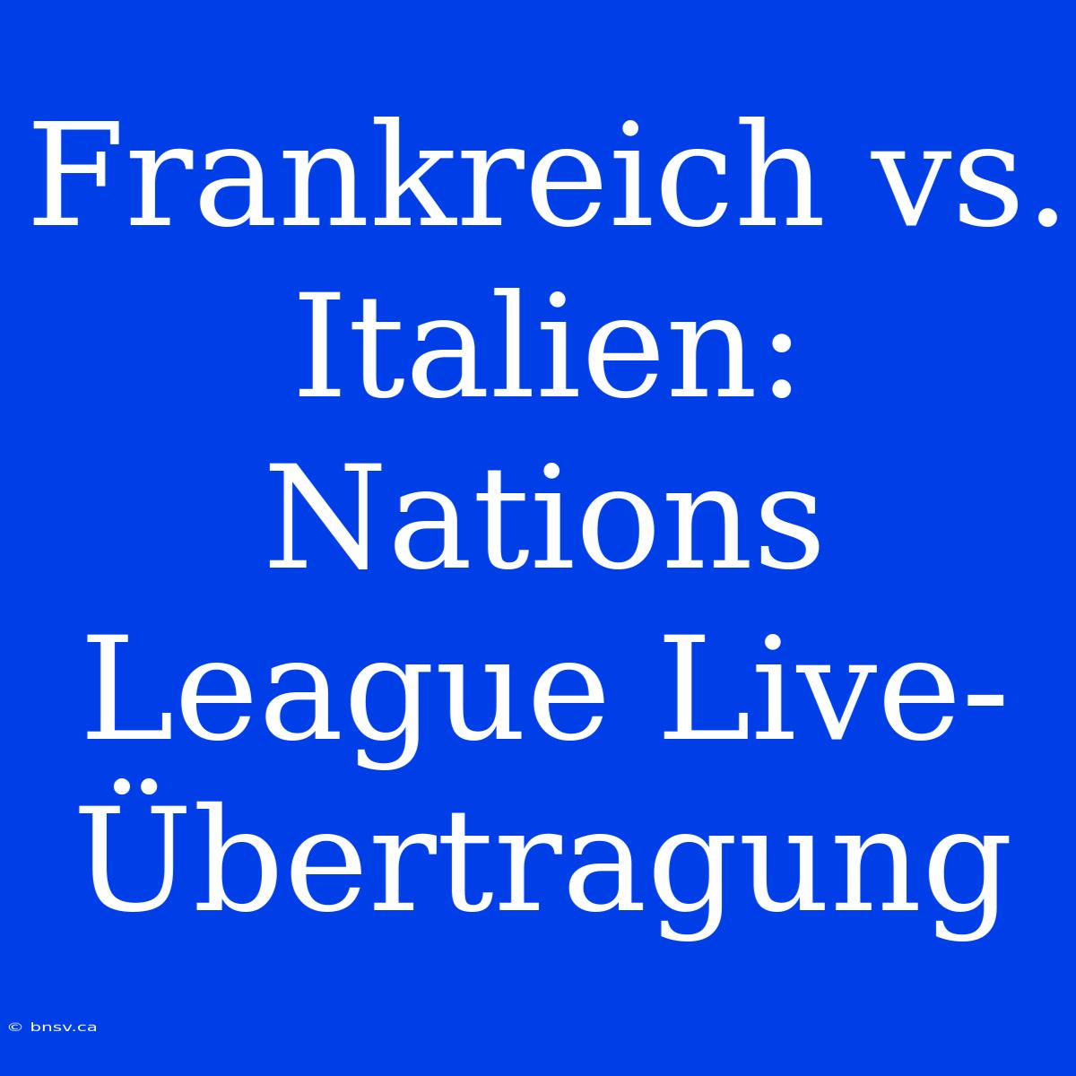 Frankreich Vs. Italien: Nations League Live-Übertragung