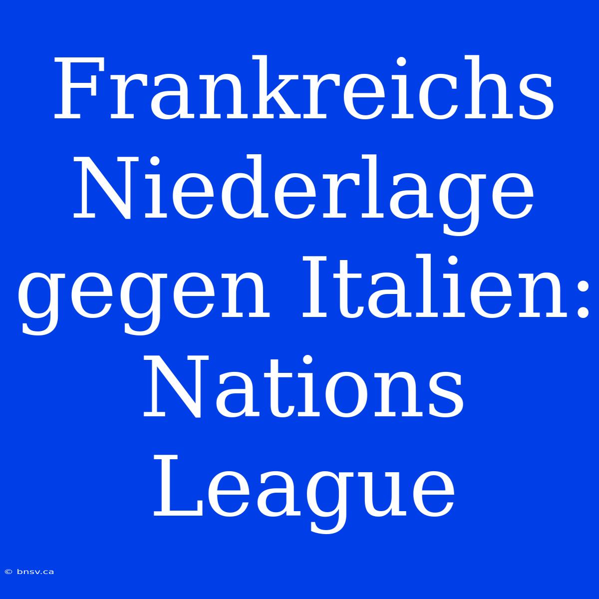 Frankreichs Niederlage Gegen Italien: Nations League