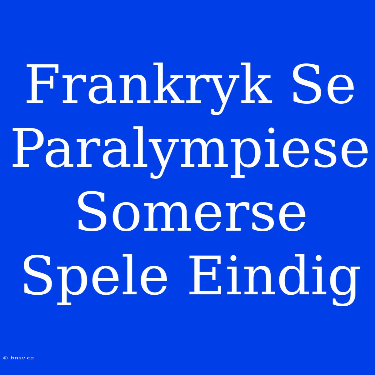 Frankryk Se Paralympiese Somerse Spele Eindig