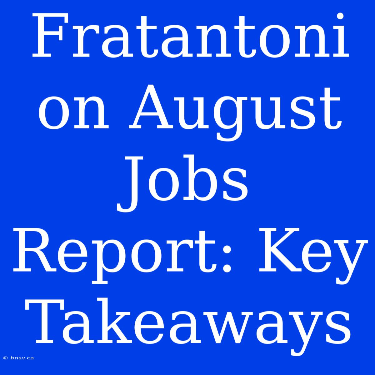 Fratantoni On August Jobs Report: Key Takeaways