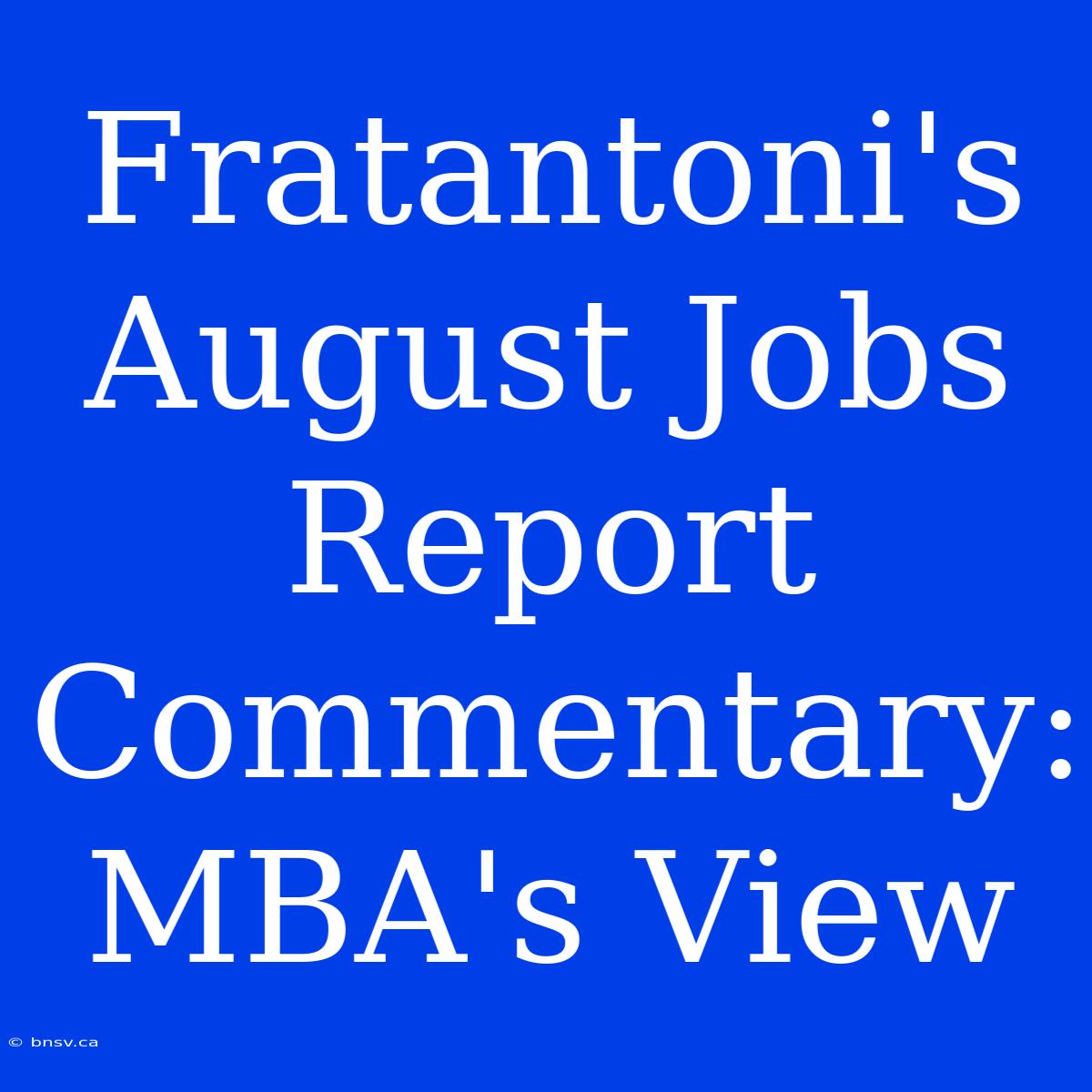 Fratantoni's August Jobs Report Commentary: MBA's View