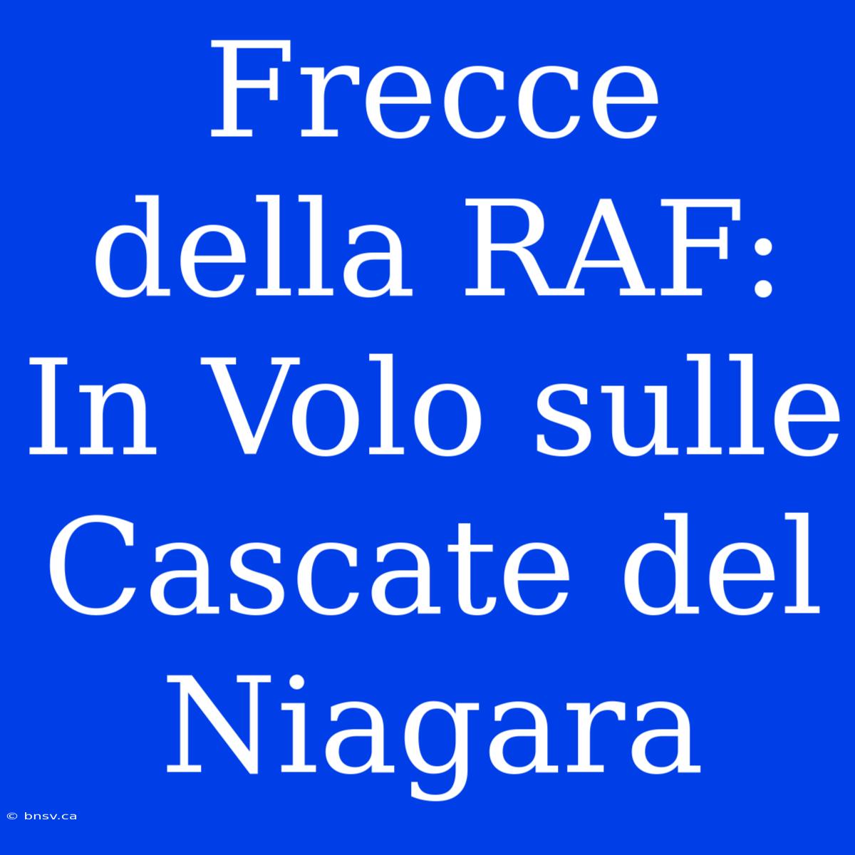 Frecce Della RAF: In Volo Sulle Cascate Del Niagara