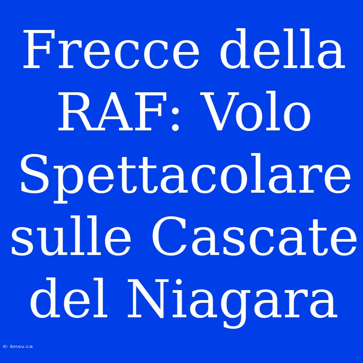 Frecce Della RAF: Volo Spettacolare Sulle Cascate Del Niagara