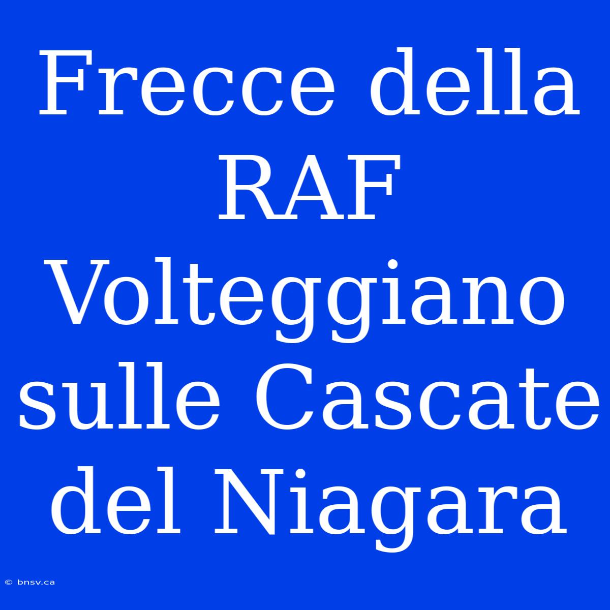 Frecce Della RAF Volteggiano Sulle Cascate Del Niagara