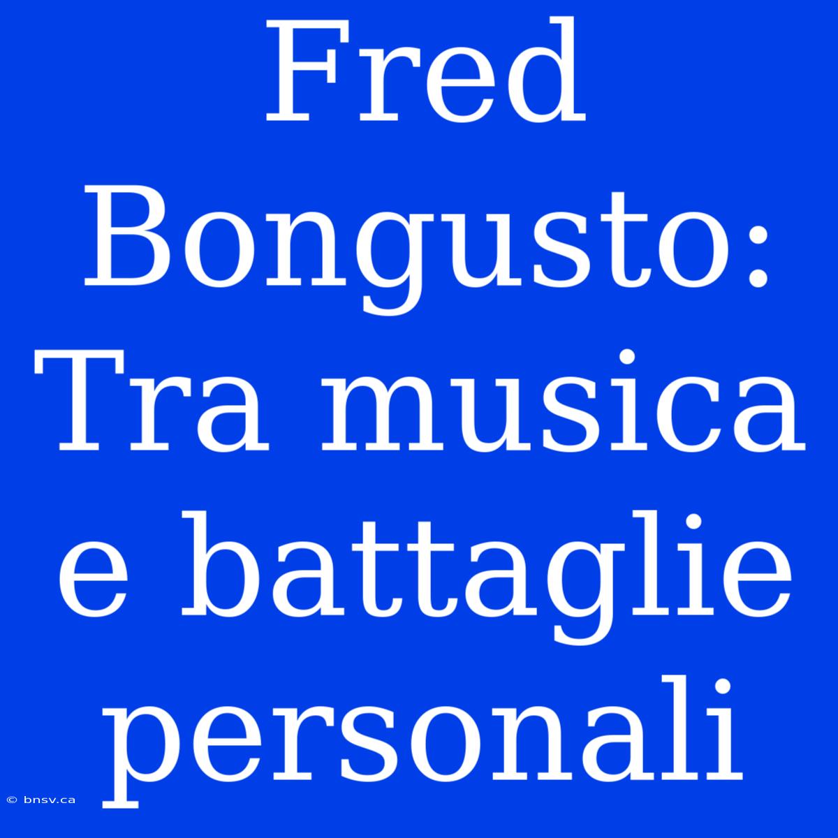 Fred Bongusto: Tra Musica E Battaglie Personali