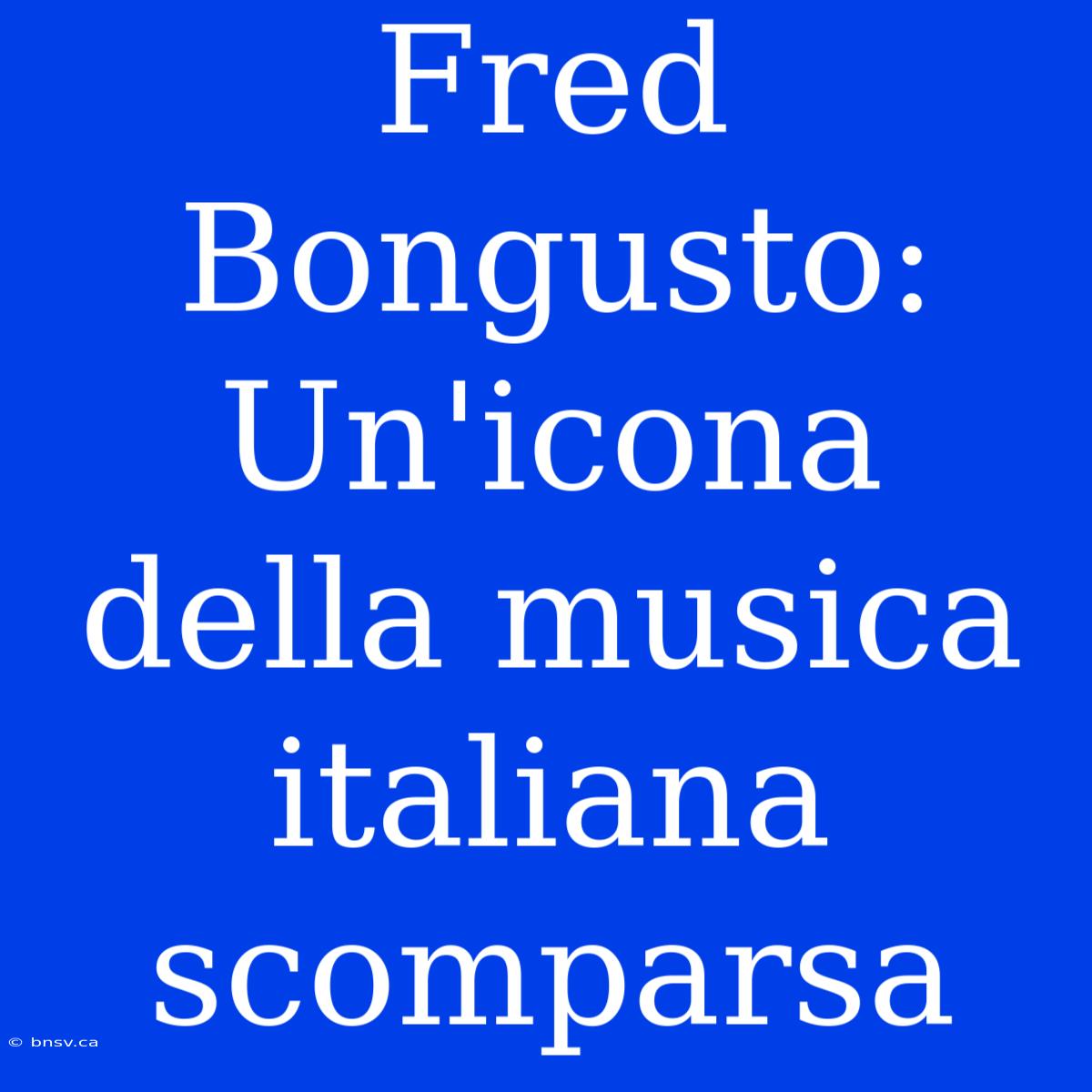 Fred Bongusto: Un'icona Della Musica Italiana Scomparsa