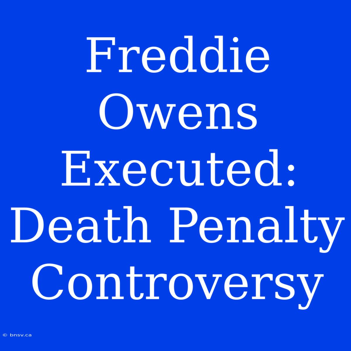 Freddie Owens Executed: Death Penalty Controversy