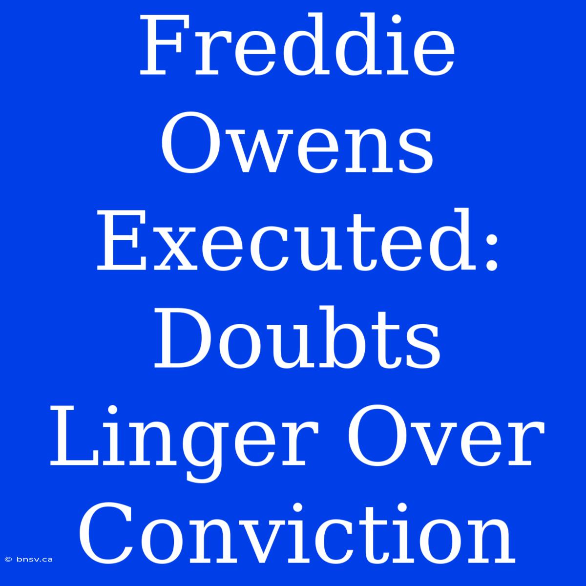 Freddie Owens Executed: Doubts Linger Over Conviction