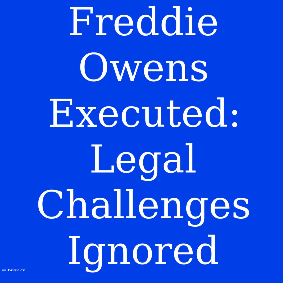 Freddie Owens Executed: Legal Challenges Ignored