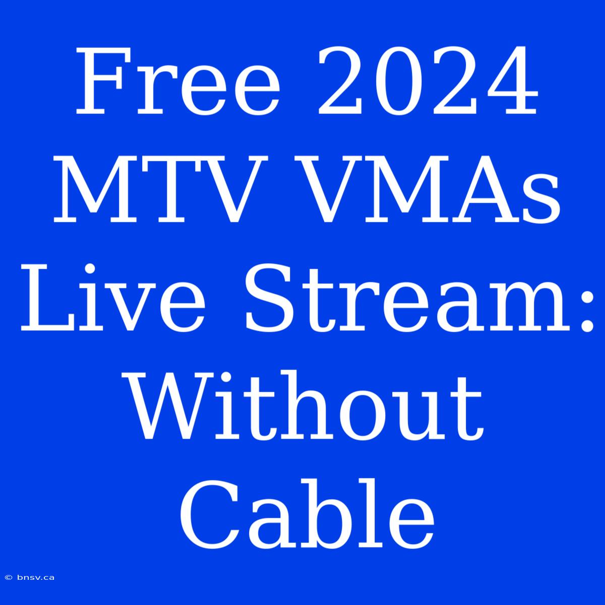 Free 2024 MTV VMAs Live Stream: Without Cable