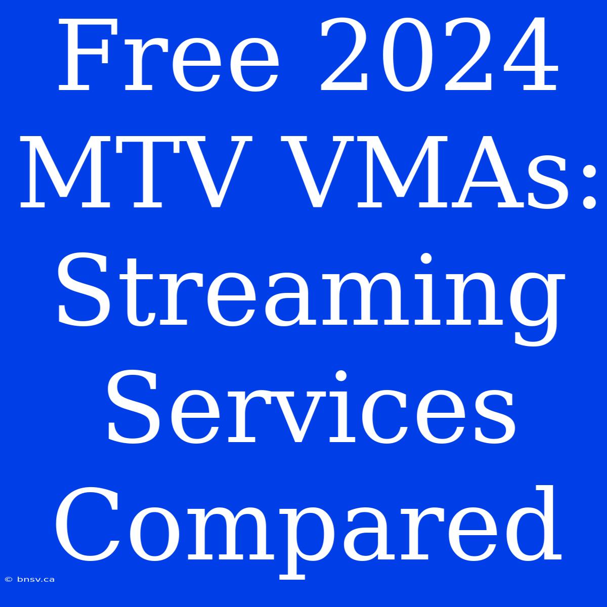 Free 2024 MTV VMAs: Streaming Services Compared