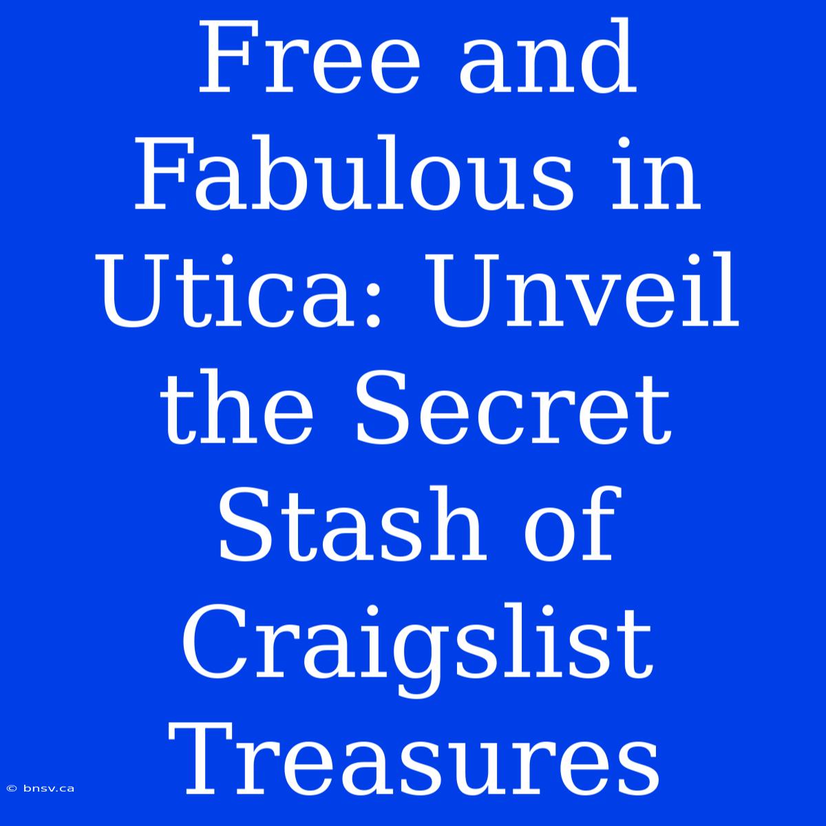 Free And Fabulous In Utica: Unveil The Secret Stash Of Craigslist Treasures