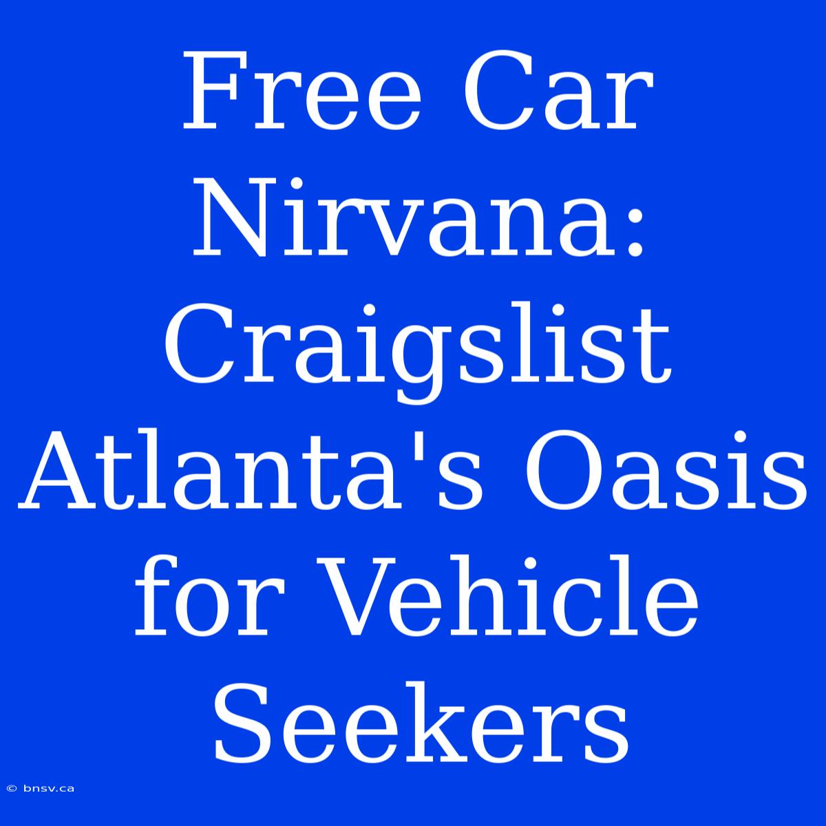 Free Car Nirvana: Craigslist Atlanta's Oasis For Vehicle Seekers