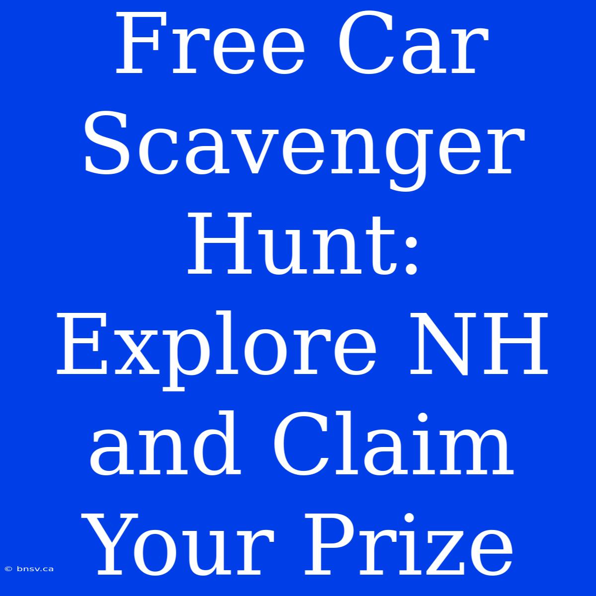 Free Car Scavenger Hunt: Explore NH And Claim Your Prize