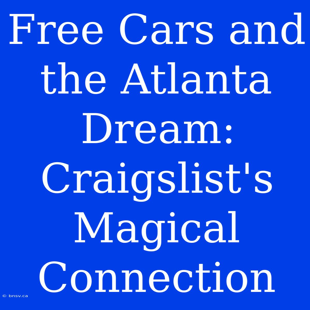 Free Cars And The Atlanta Dream: Craigslist's Magical Connection