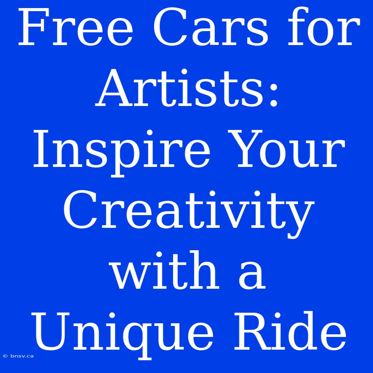 Free Cars For Artists: Inspire Your Creativity With A Unique Ride