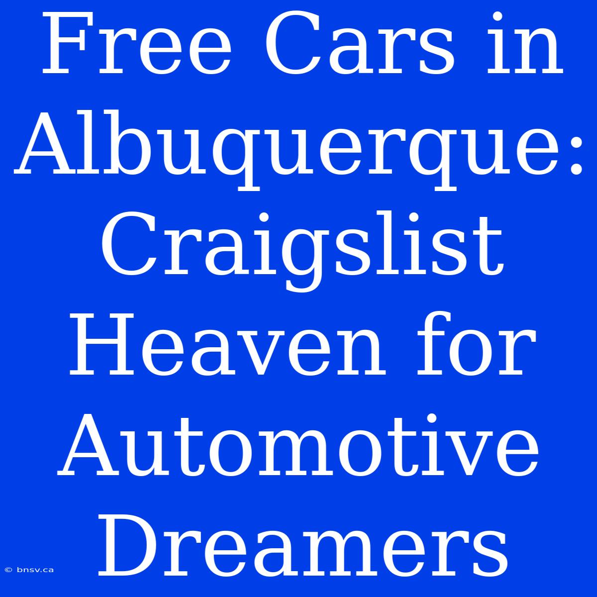 Free Cars In Albuquerque: Craigslist Heaven For Automotive Dreamers