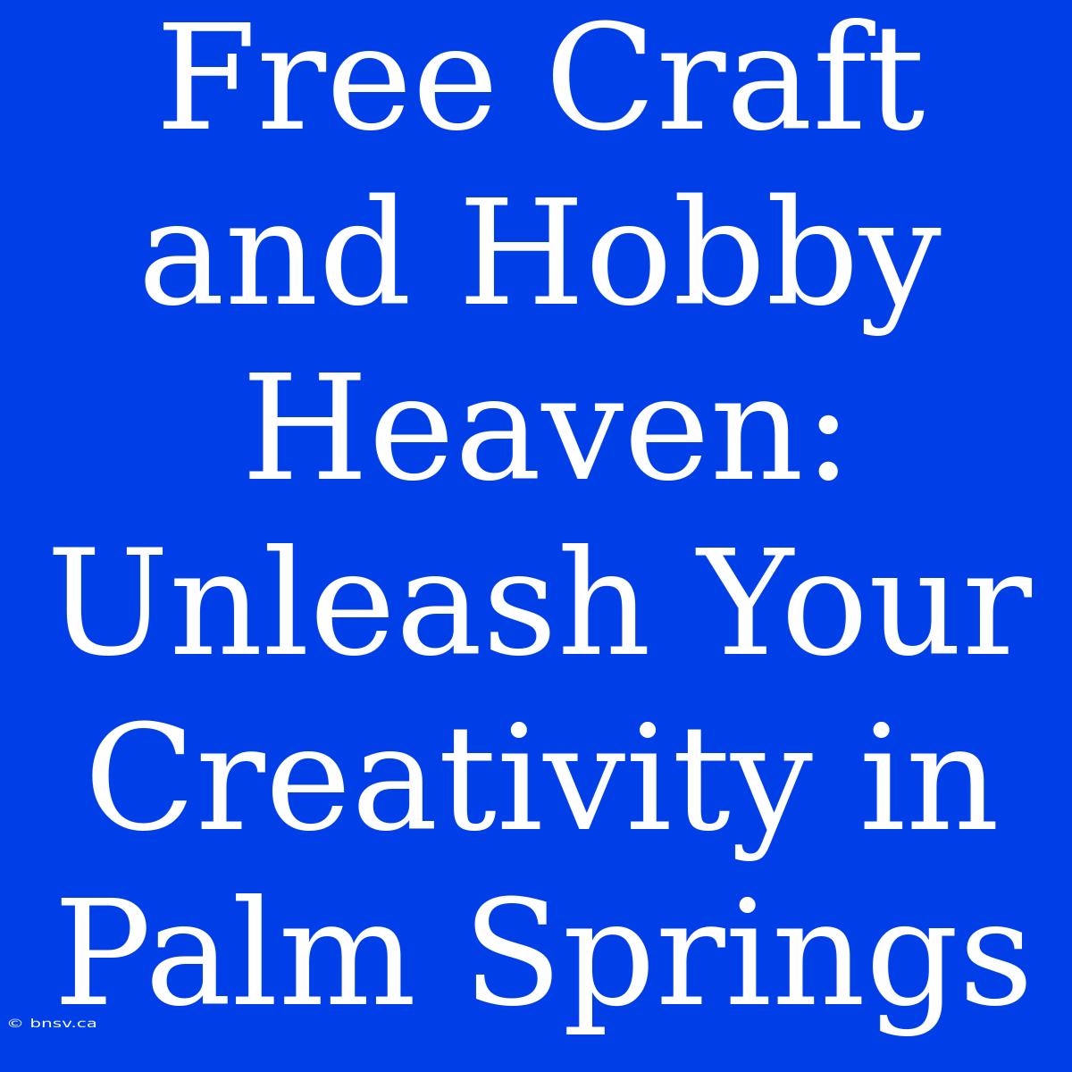 Free Craft And Hobby Heaven: Unleash Your Creativity In Palm Springs