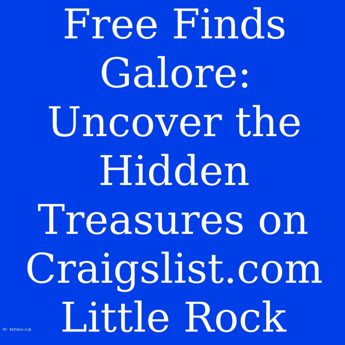 Free Finds Galore: Uncover The Hidden Treasures On Craigslist.com Little Rock