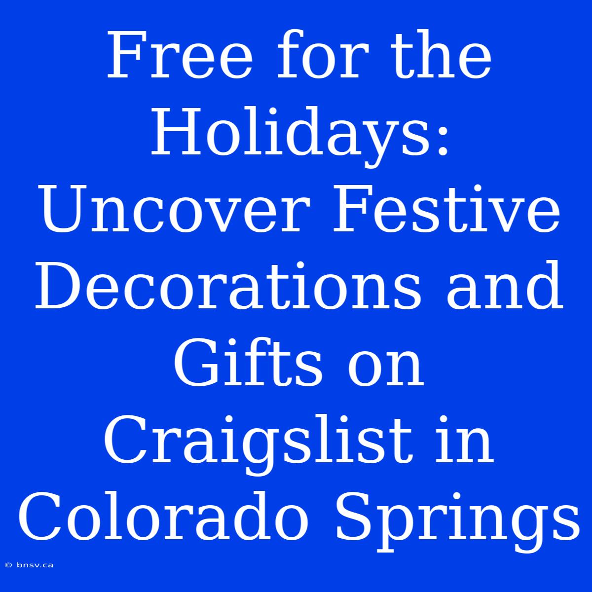 Free For The Holidays: Uncover Festive Decorations And Gifts On Craigslist In Colorado Springs