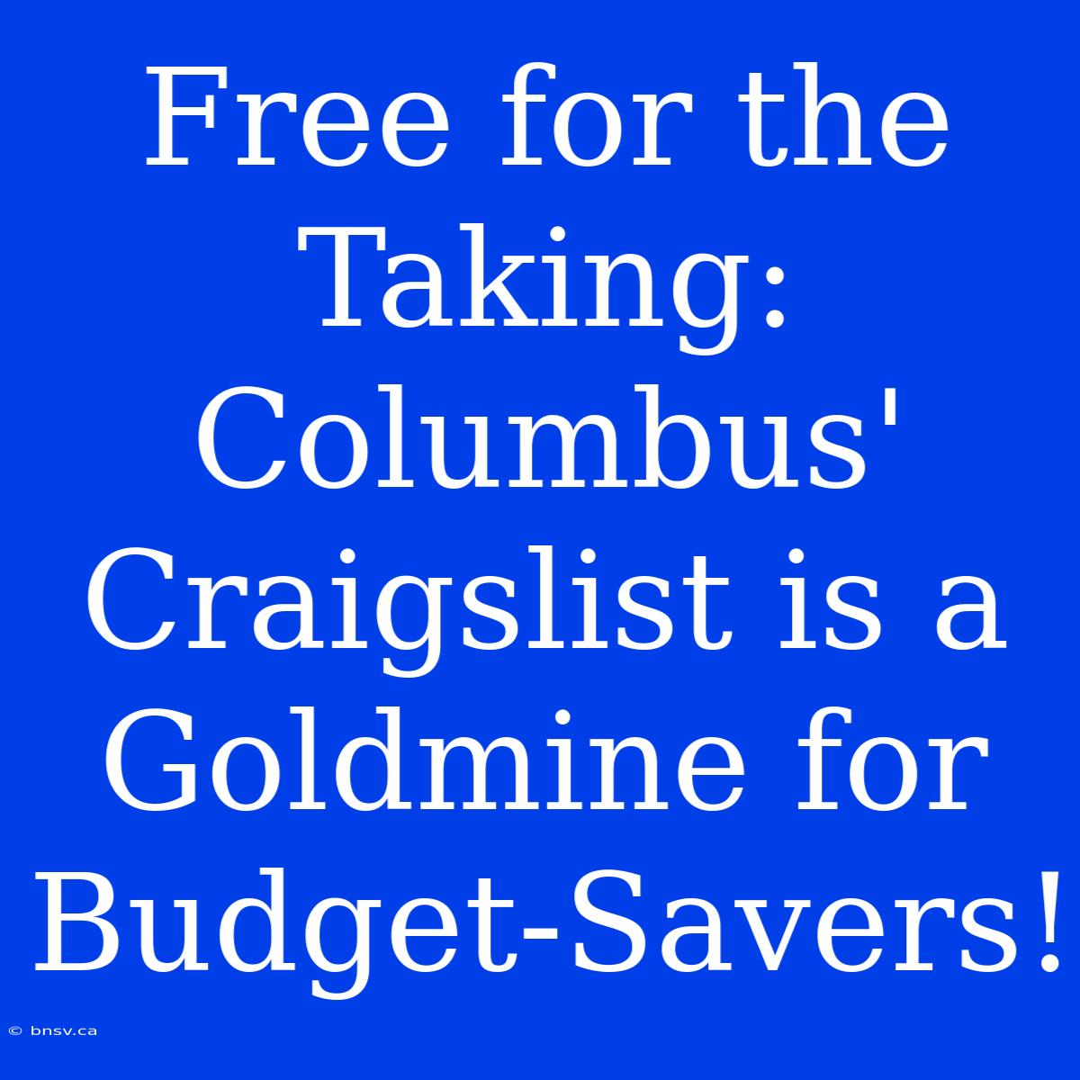 Free For The Taking: Columbus' Craigslist Is A Goldmine For Budget-Savers!