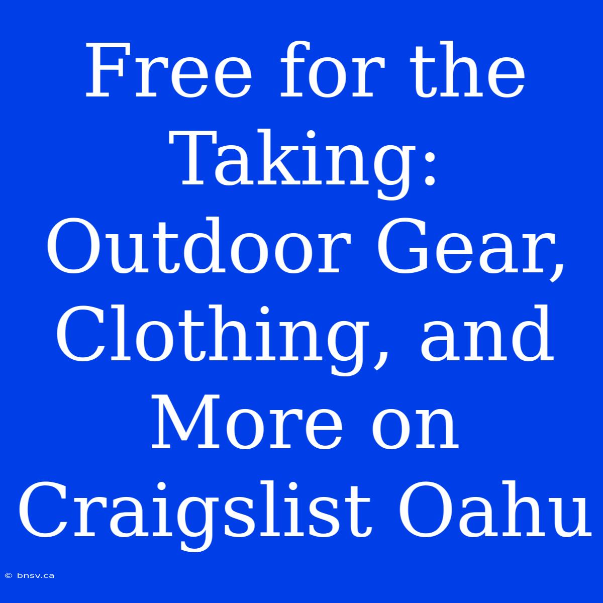 Free For The Taking: Outdoor Gear, Clothing, And More On Craigslist Oahu