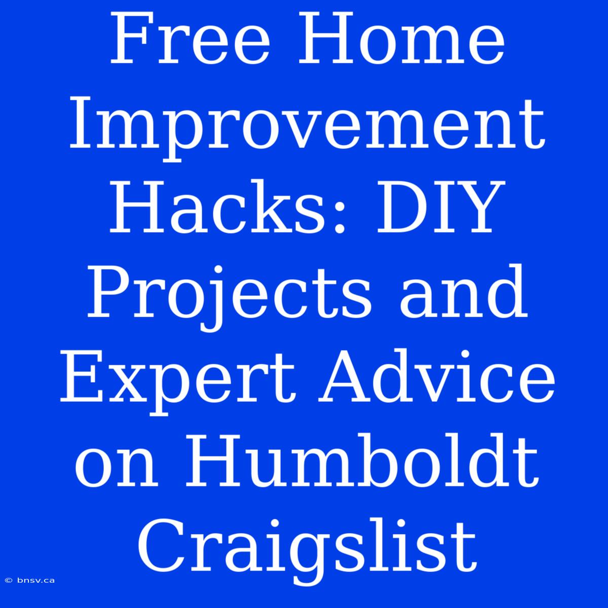 Free Home Improvement Hacks: DIY Projects And Expert Advice On Humboldt Craigslist