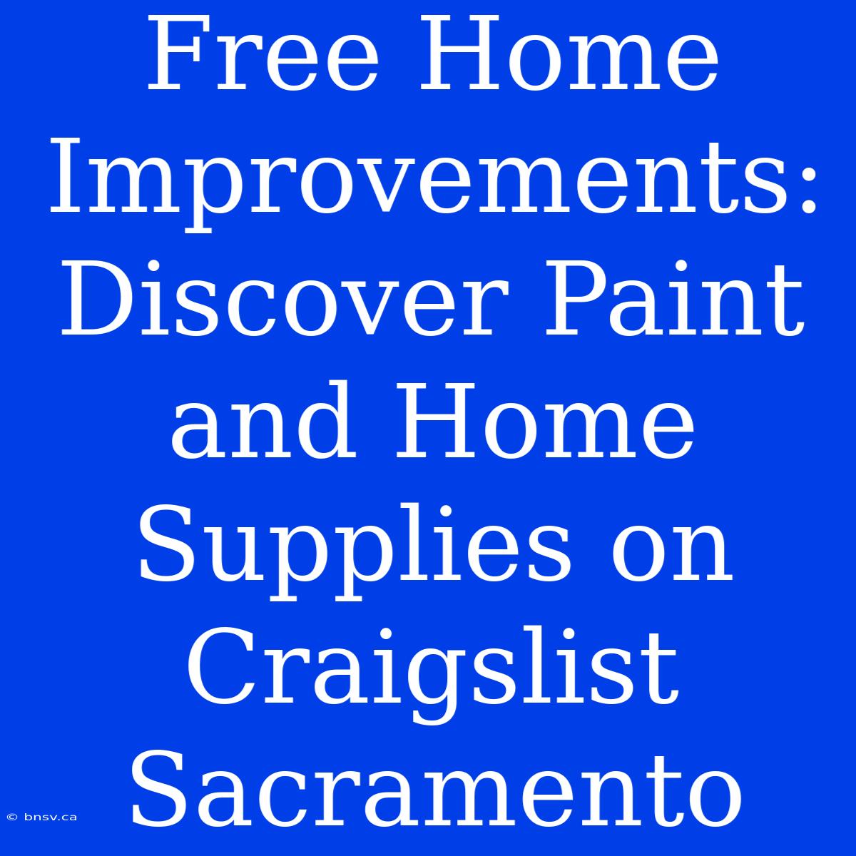 Free Home Improvements: Discover Paint And Home Supplies On Craigslist Sacramento