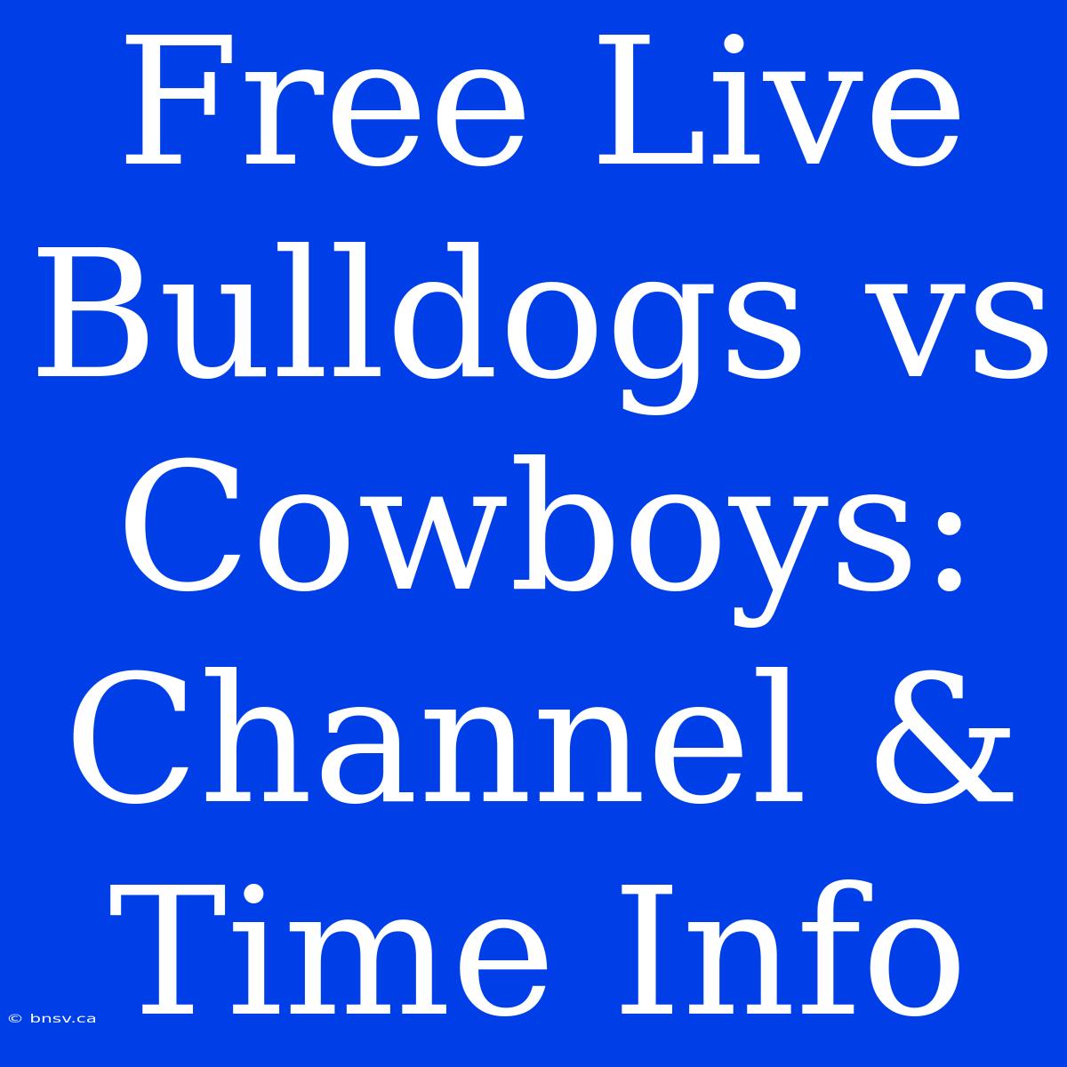 Free Live Bulldogs Vs Cowboys: Channel & Time Info