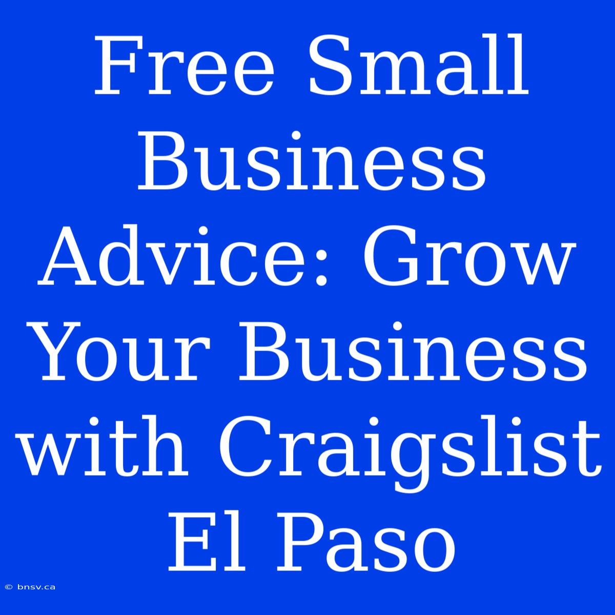 Free Small Business Advice: Grow Your Business With Craigslist El Paso