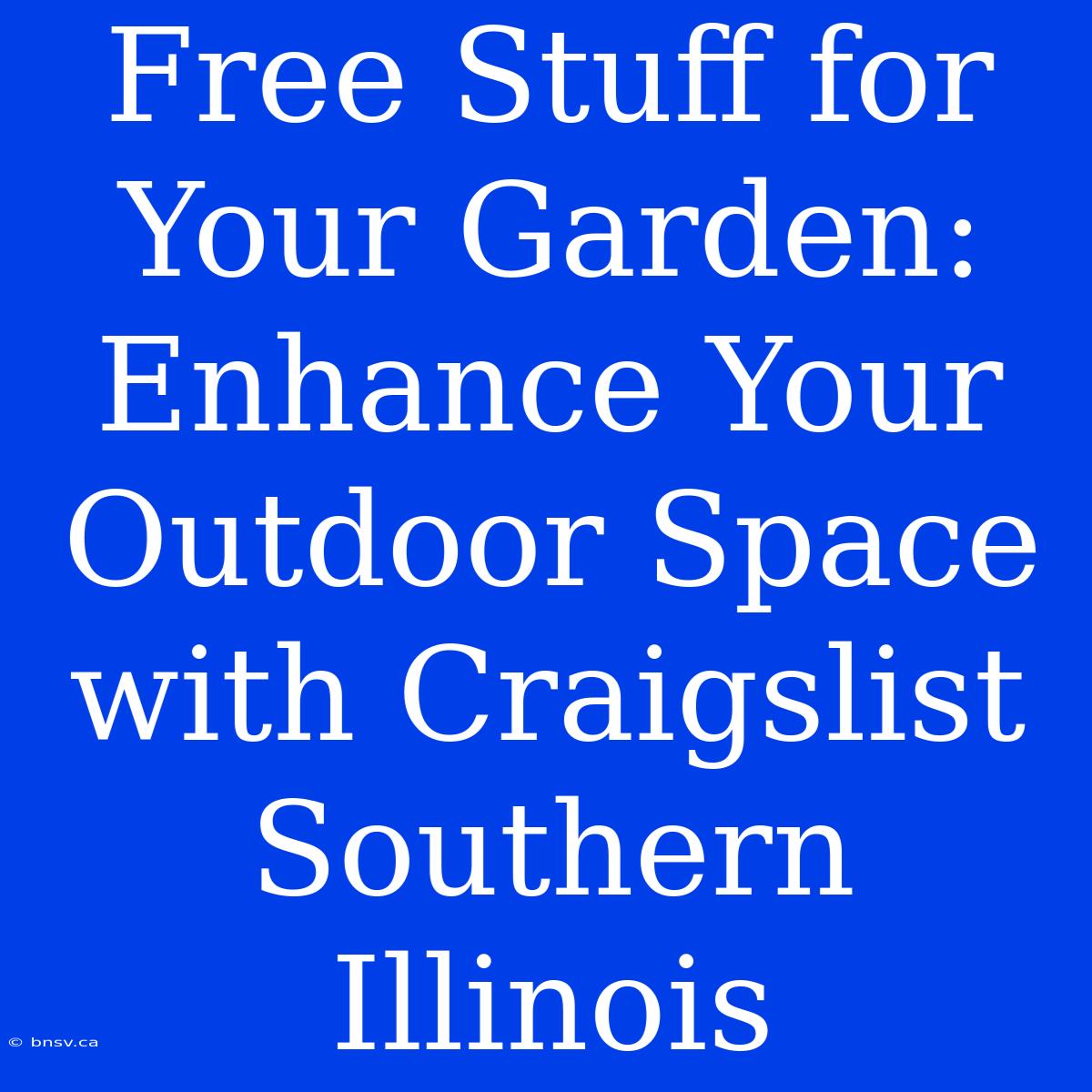 Free Stuff For Your Garden: Enhance Your Outdoor Space With Craigslist Southern Illinois