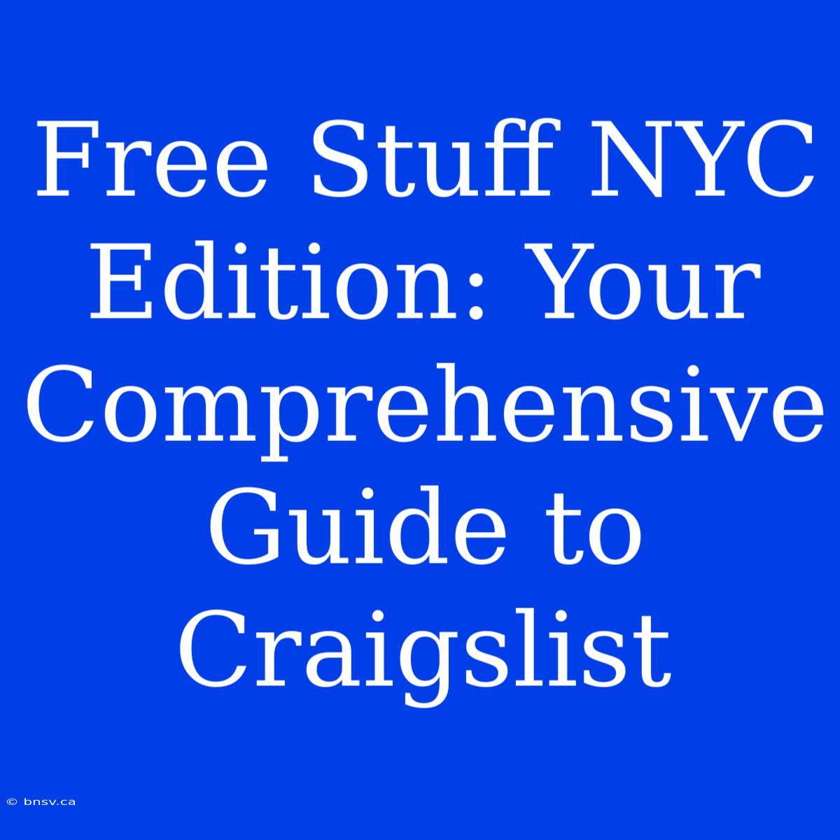 Free Stuff NYC Edition: Your Comprehensive Guide To Craigslist