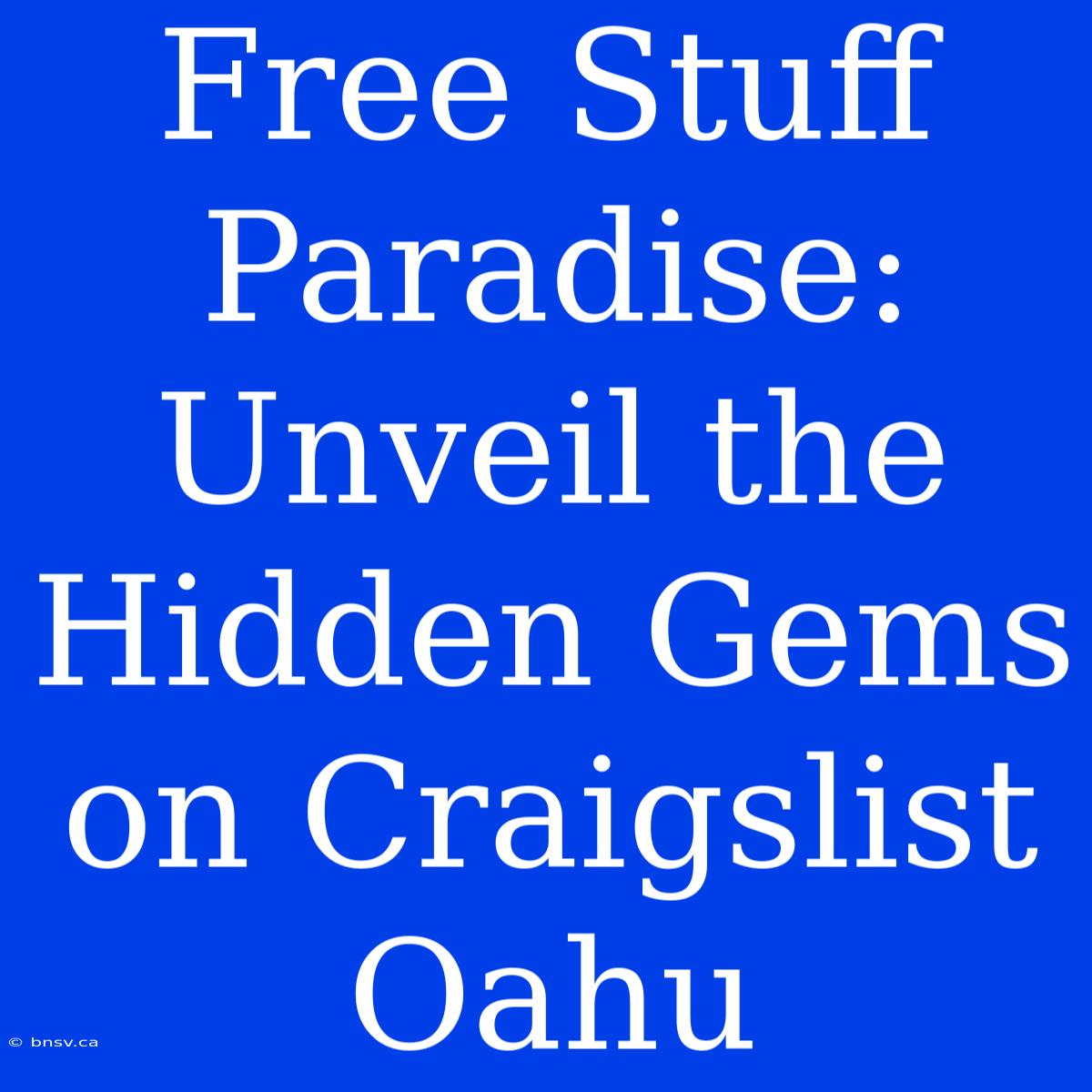 Free Stuff Paradise: Unveil The Hidden Gems On Craigslist Oahu