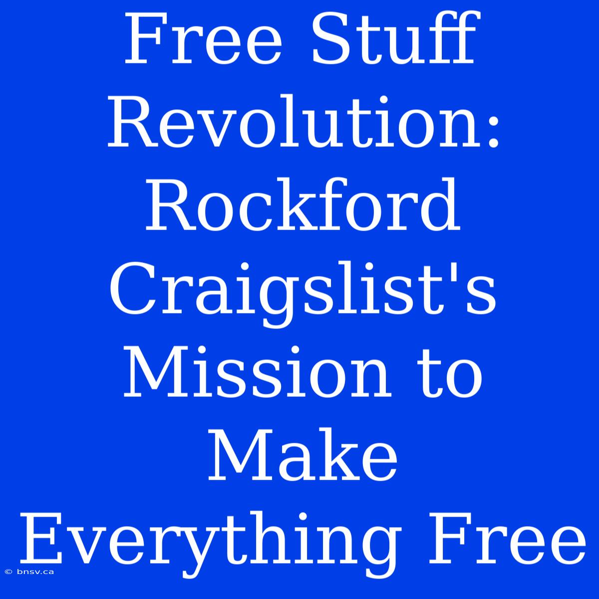 Free Stuff Revolution: Rockford Craigslist's Mission To Make Everything Free