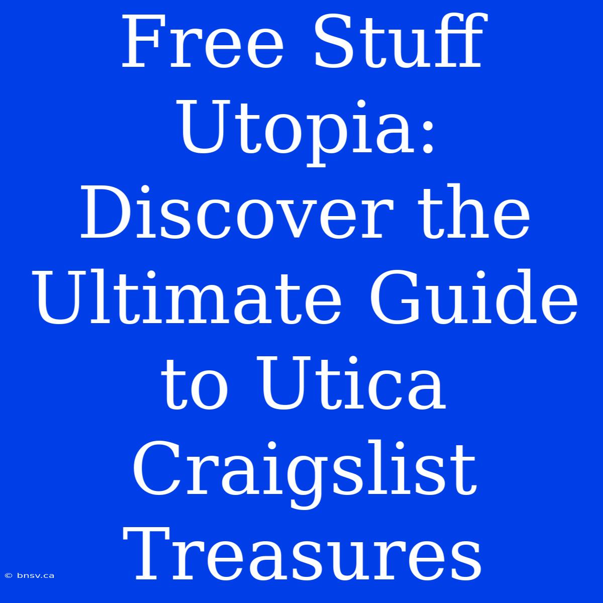 Free Stuff Utopia: Discover The Ultimate Guide To Utica Craigslist Treasures