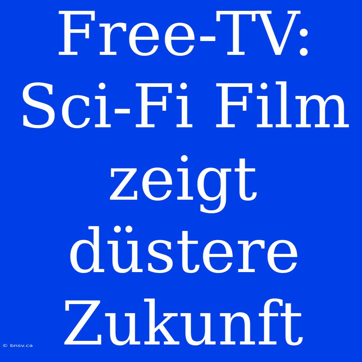 Free-TV: Sci-Fi Film Zeigt Düstere Zukunft