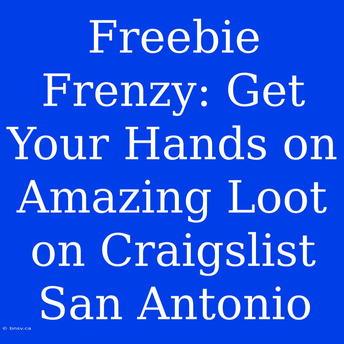 Freebie Frenzy: Get Your Hands On Amazing Loot On Craigslist San Antonio