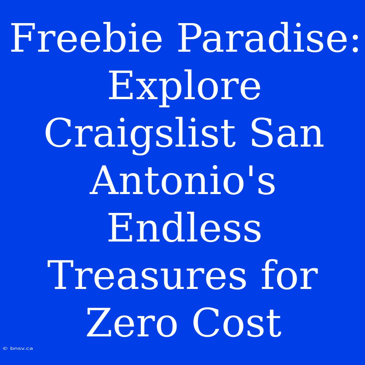 Freebie Paradise: Explore Craigslist San Antonio's Endless Treasures For Zero Cost