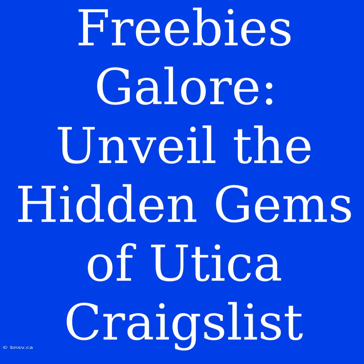 Freebies Galore: Unveil The Hidden Gems Of Utica Craigslist