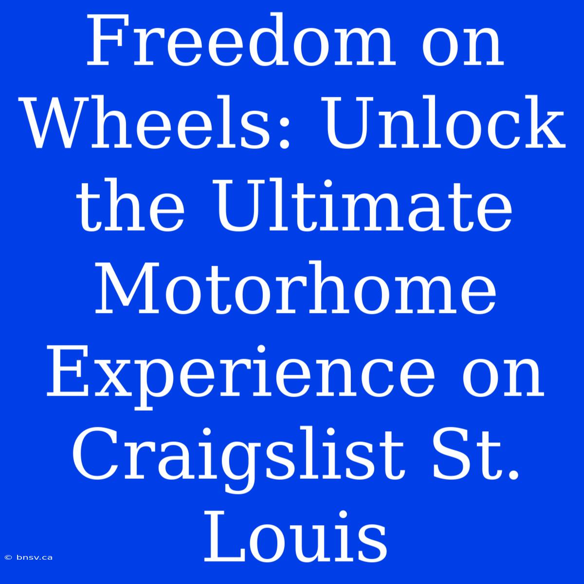 Freedom On Wheels: Unlock The Ultimate Motorhome Experience On Craigslist St. Louis