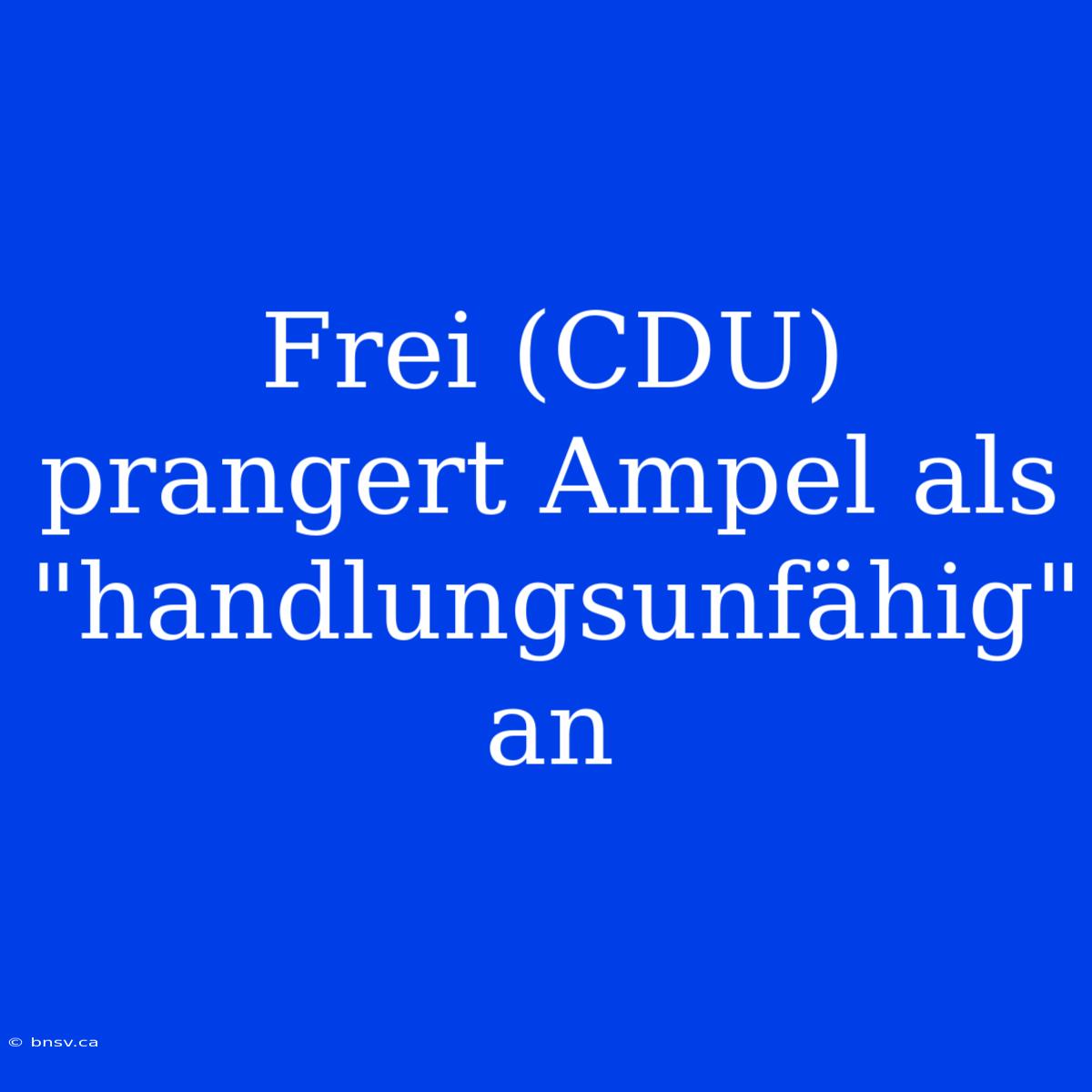 Frei (CDU) Prangert Ampel Als 