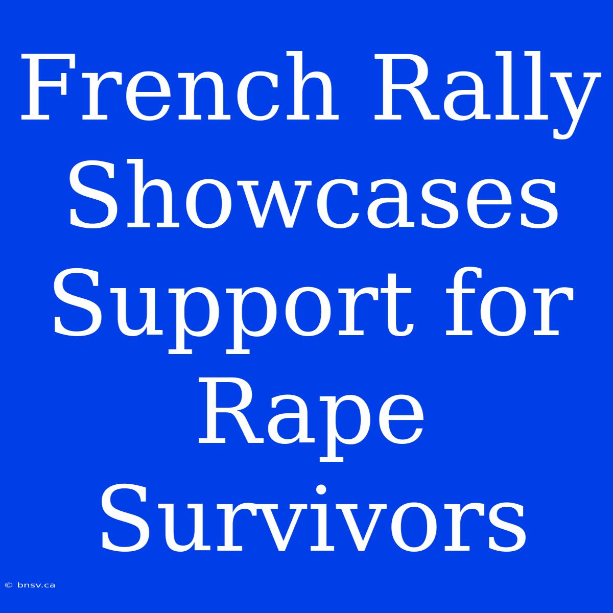 French Rally Showcases Support For Rape Survivors