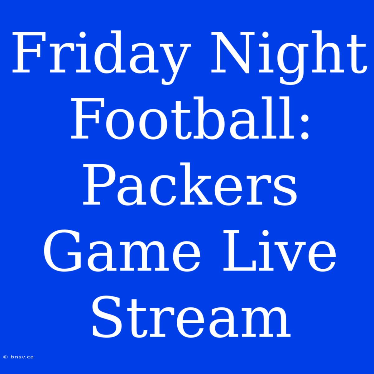 Friday Night Football: Packers Game Live Stream