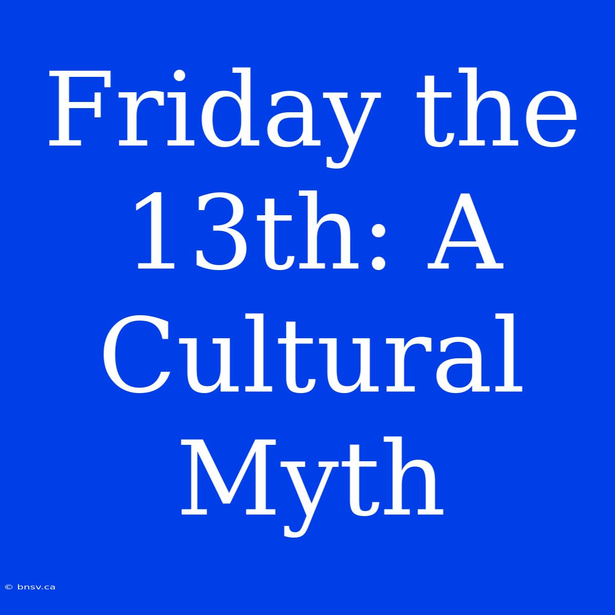 Friday The 13th: A Cultural Myth