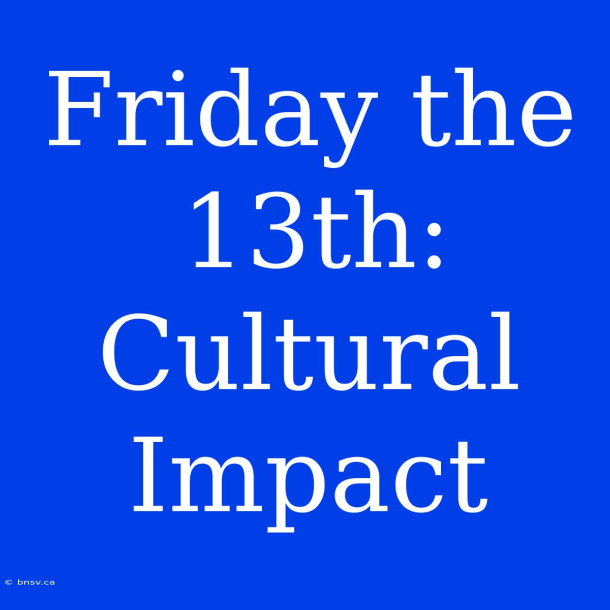 Friday The 13th: Cultural Impact