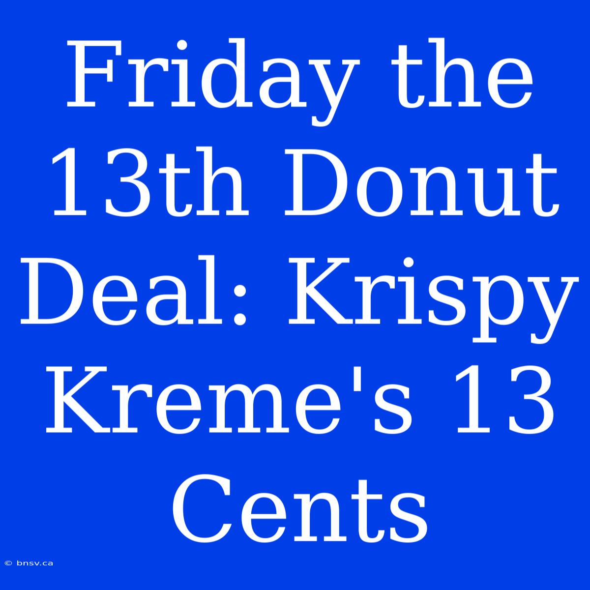 Friday The 13th Donut Deal: Krispy Kreme's 13 Cents