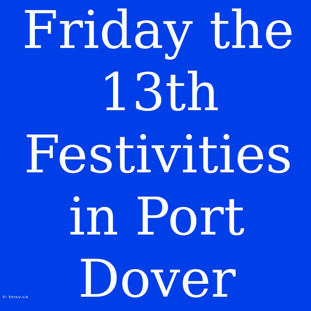 Friday The 13th Festivities In Port Dover