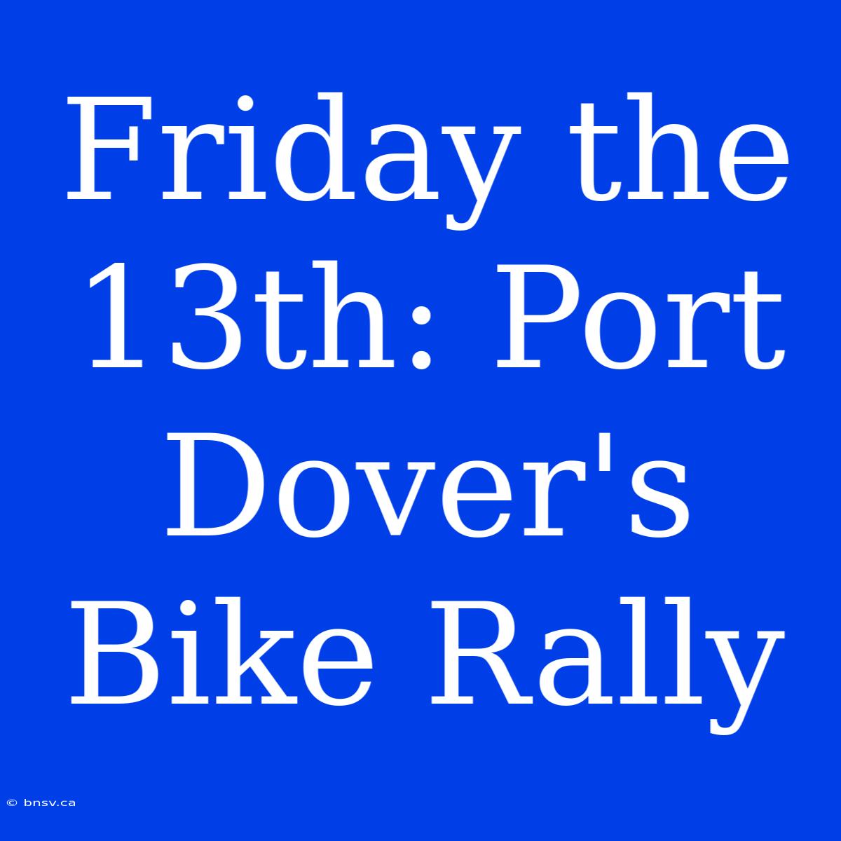 Friday The 13th: Port Dover's Bike Rally