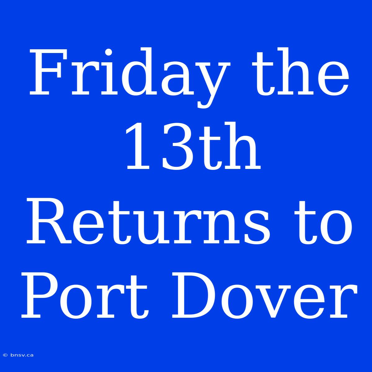 Friday The 13th Returns To Port Dover