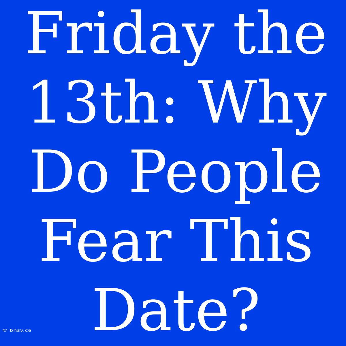 Friday The 13th: Why Do People Fear This Date?